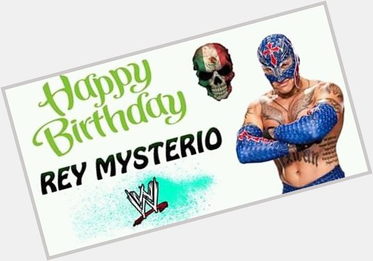  Happy Birthday Rey Mysterio 