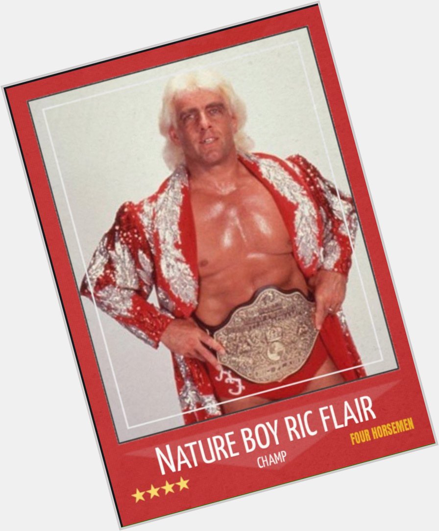 Happy 68th birthday to the best thing going today, Whoooo, Ric Flair. 