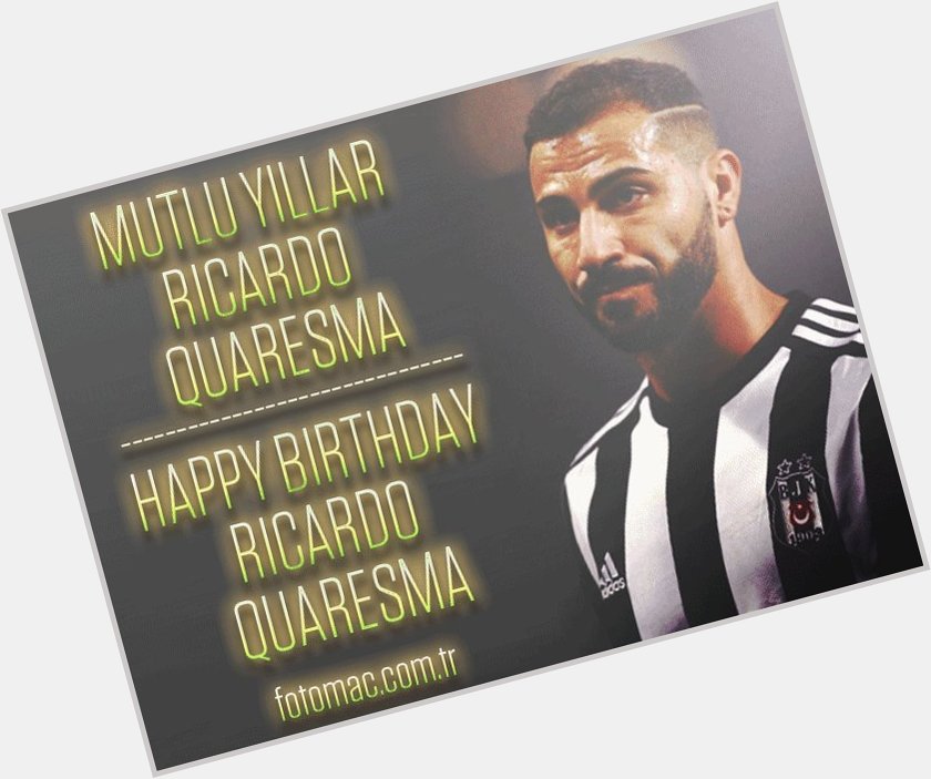 Mutlu y llar Ricardo Quaresma
Happy birthday 07RQuaresma 