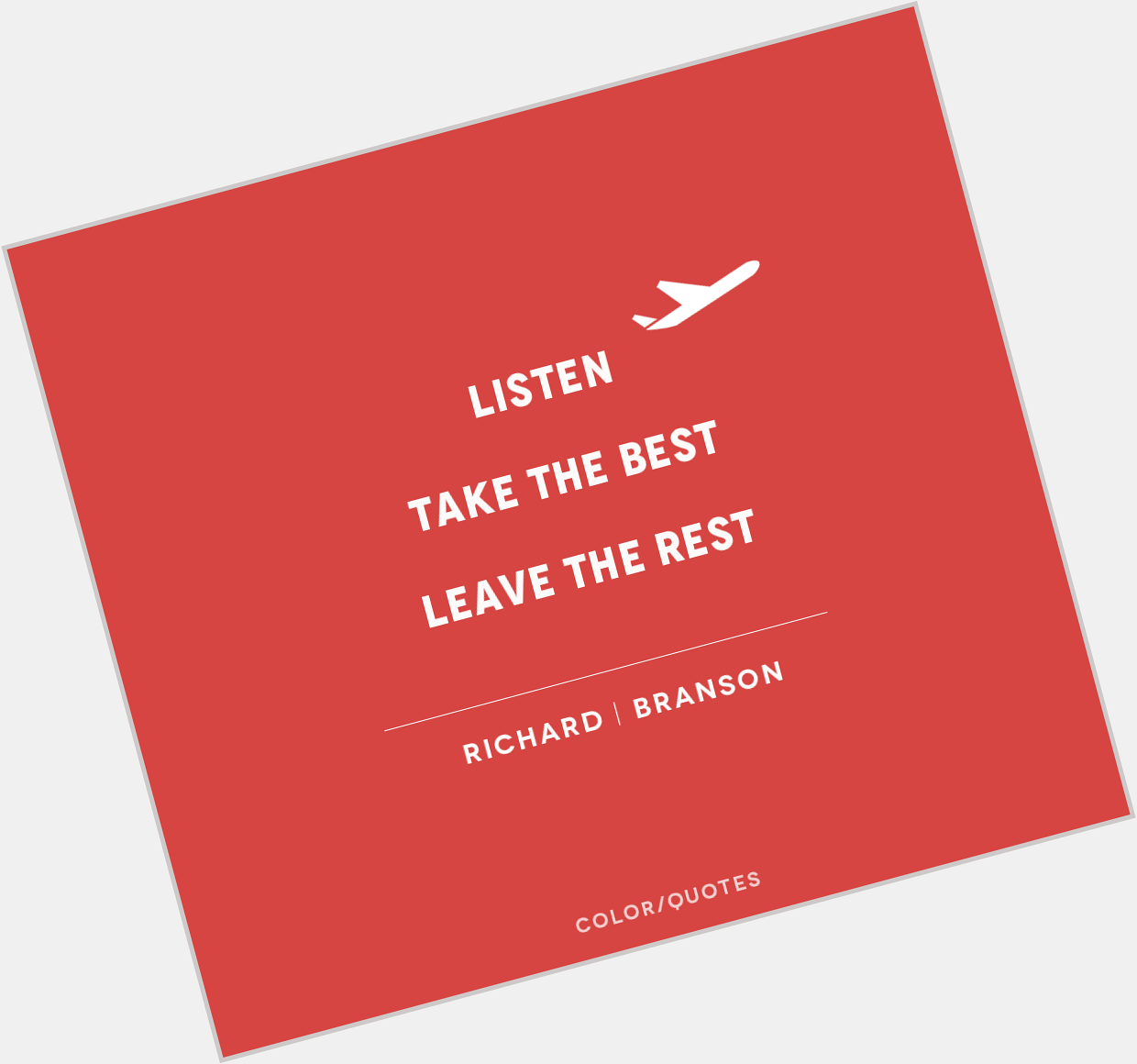 Happy Birthday ! \"Listen. Take the Best. Leave the Rest.\" - Richard Branson. 