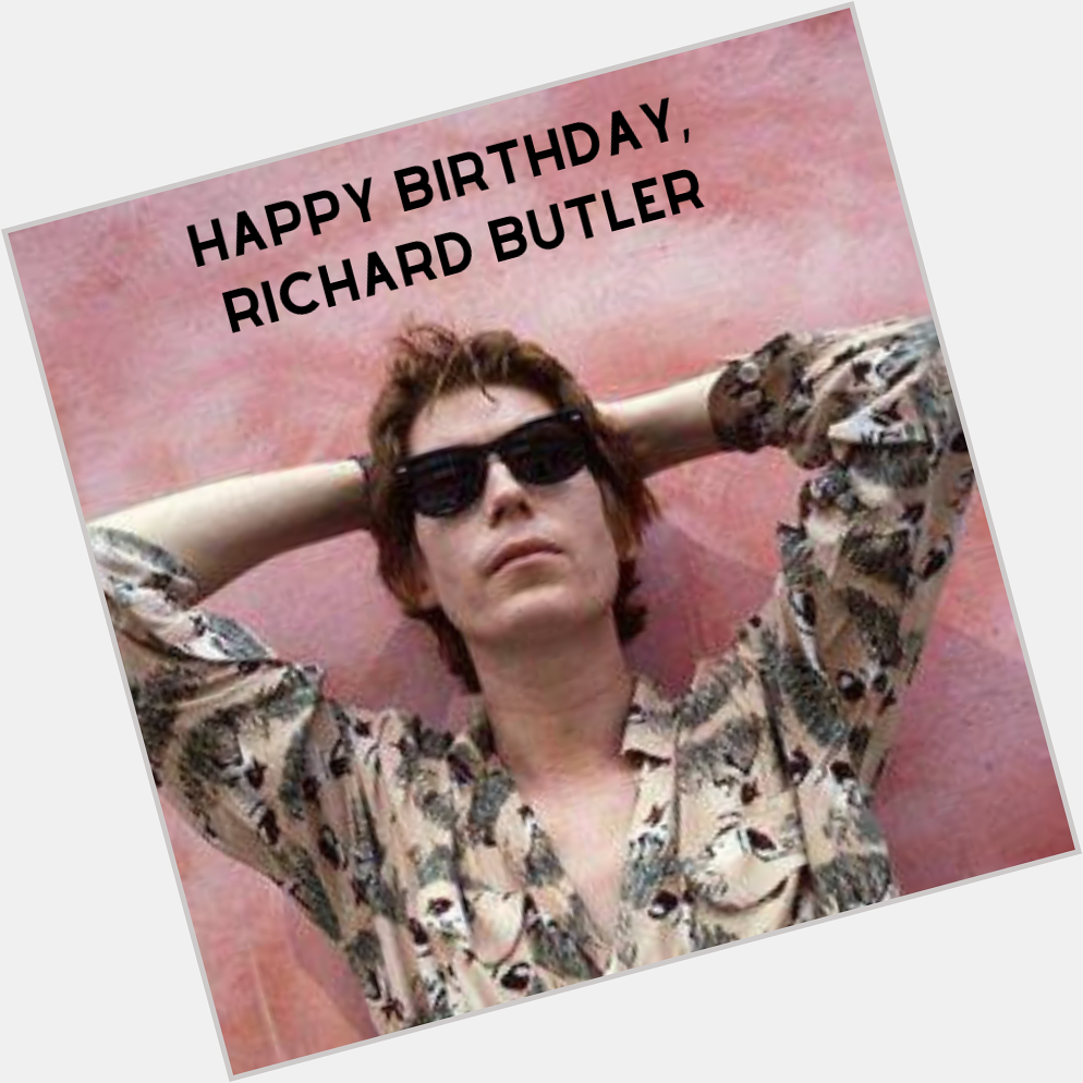 Happy Birthday, Richard Butler! 