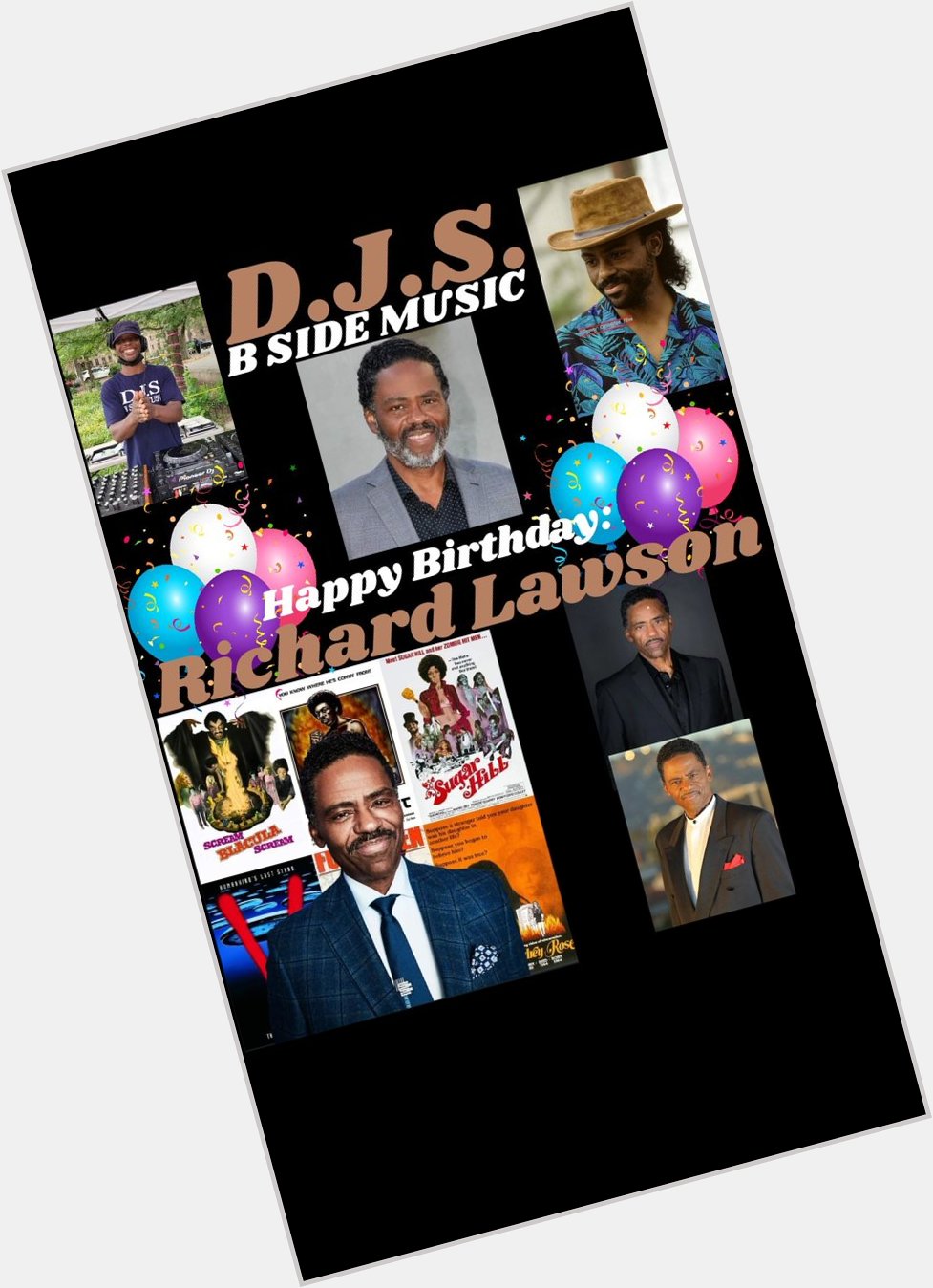 I(D.J.S.)\"B SIDE MUSIC\" saying Happy Birthday to Actor/Television : \"RICHARD LAWSON\"!!! 
