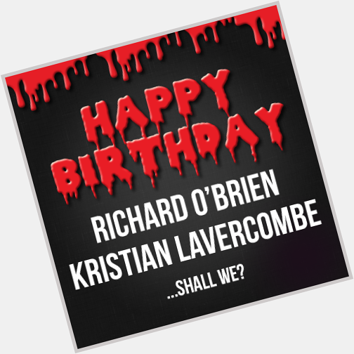 Happy Birthday greetings....in ABUNDANCE! To creator Richard O\Brien and our Riff Raff 