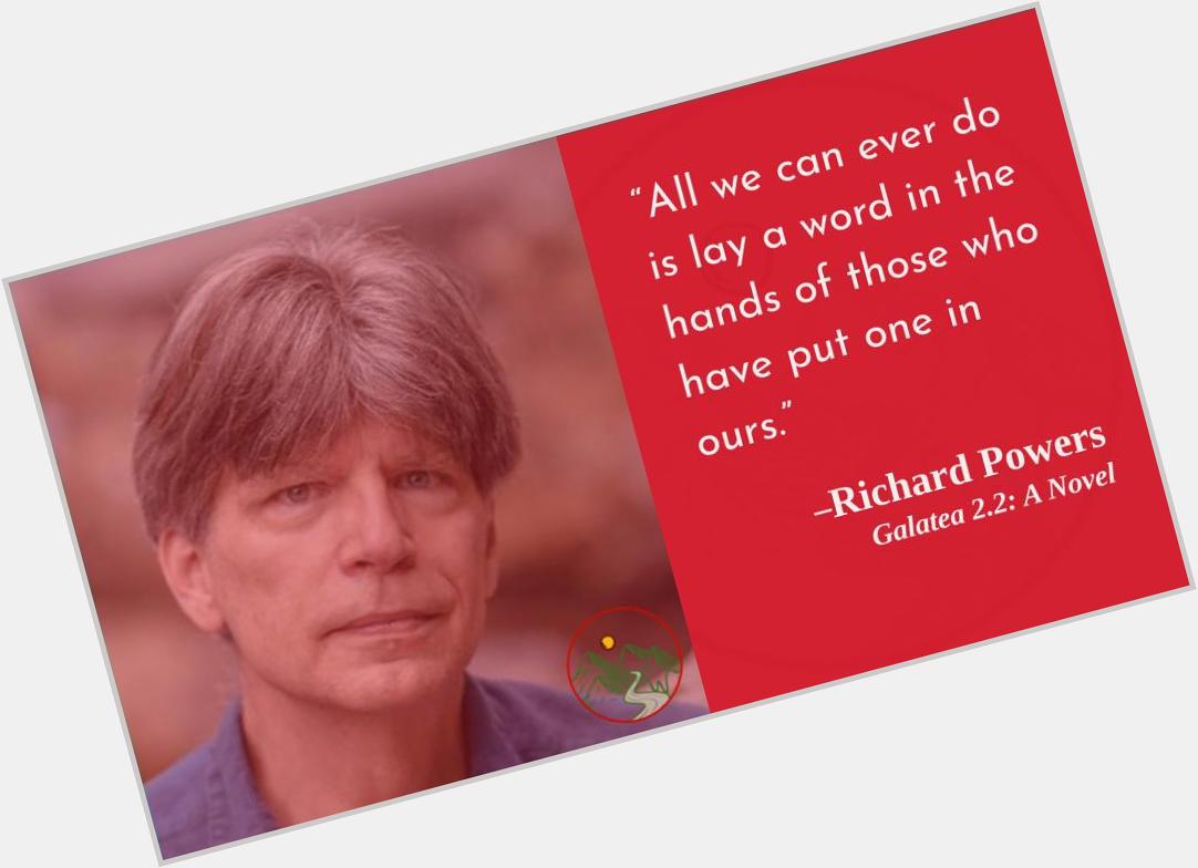 Another under-read writer of science and technology. Happy birthday, Richard Powers! 