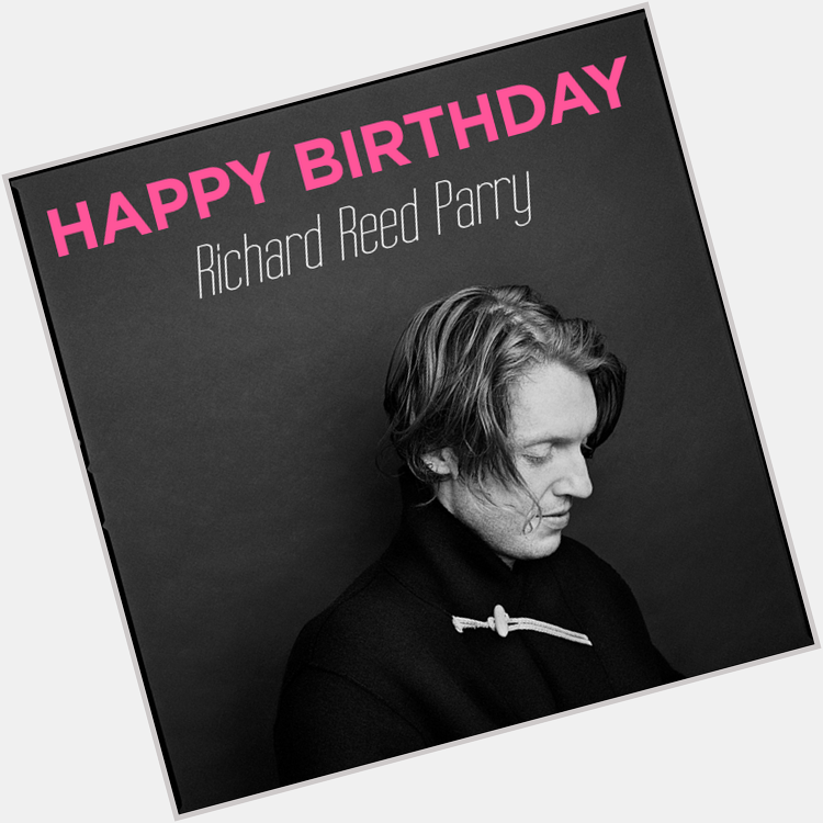 Happy Birthday, Richard Reed Parry! 