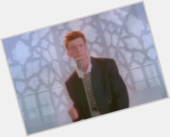 Happy 55th birthday to the master of Rickrolling, Rick Astley. 