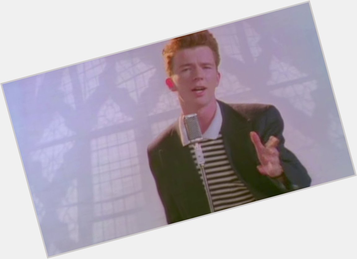 Im late but 
Happy birthday rick Astley your a Legend and we are never gonna give you up! 