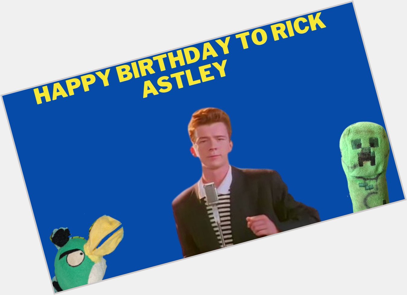 Happy birthday to Rick Astley 