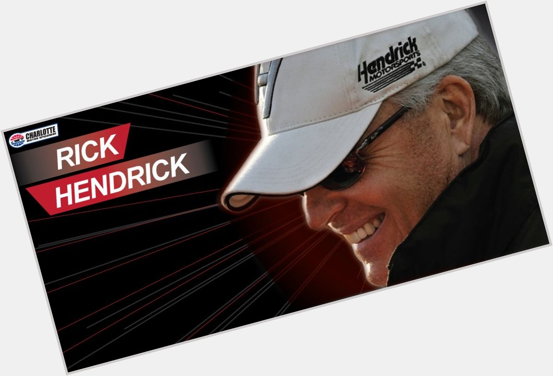 To wish Rick Hendrick a Happy Birthday! 