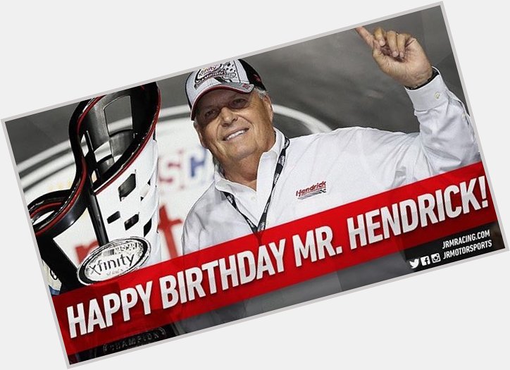 Happy Birthday Rick Hendrick, Have an awesome day   