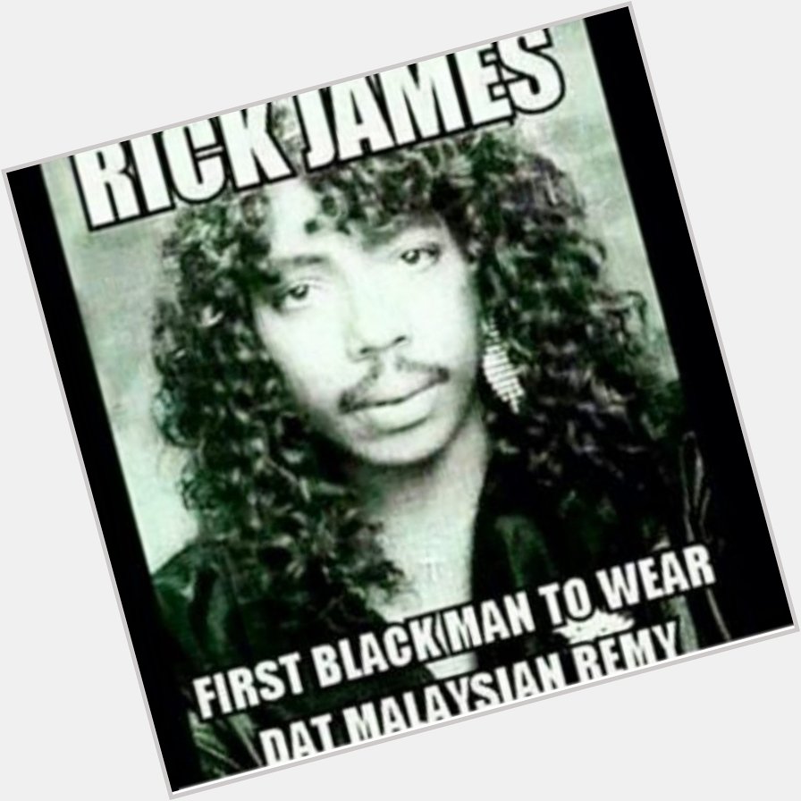 Happy birthday Rick James. R.I.P.  