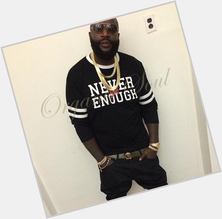 Happy Birthday from Organic Soul Rapper, Rick Ross is 39 
 