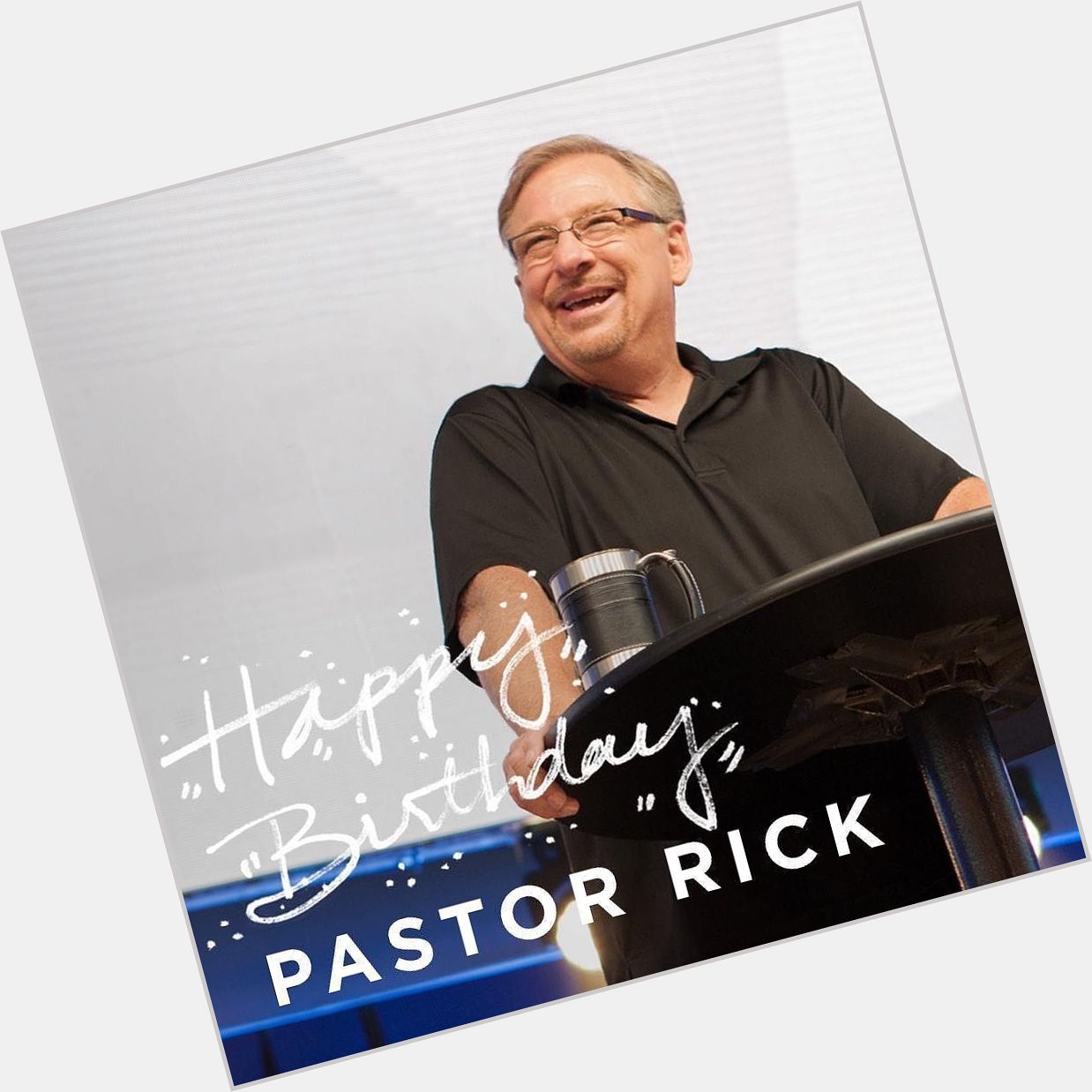 We love you Pastor Rick Warren. Happy Birthday from your Saddleback Church family! 