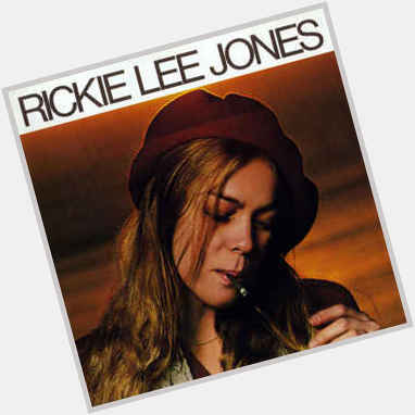 Happy Birthday to the Duchess of Coolsville, singer-songwriter Rickie Lee Jones! 
