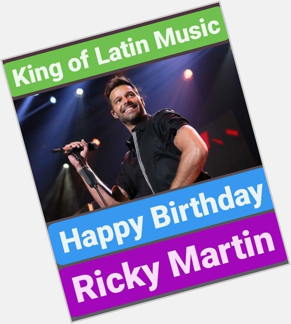 Happy Birthday 
Ricky Martin
King of Latin Pop Music   