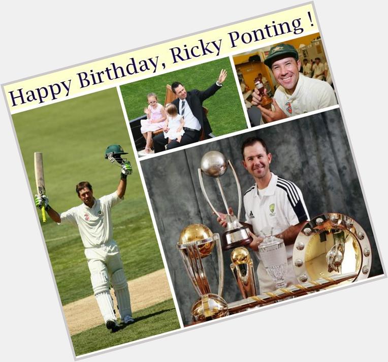 Happy Birthday Ricky Ponting!!!        