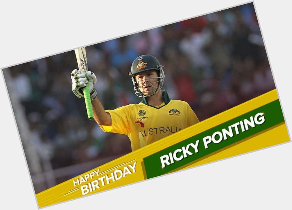 1999 2003 2007 Happy birthday to Ricky Ponting! 