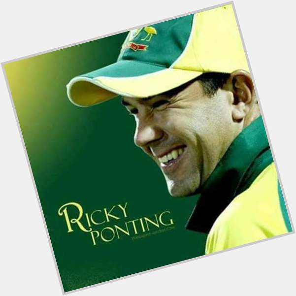 Happy Birthday to you Ricky Ponting  