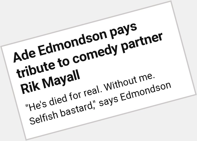 Happy Heavenly Birthday to Rik Mayall & not forgetting this tribute from Ade Edmondson   