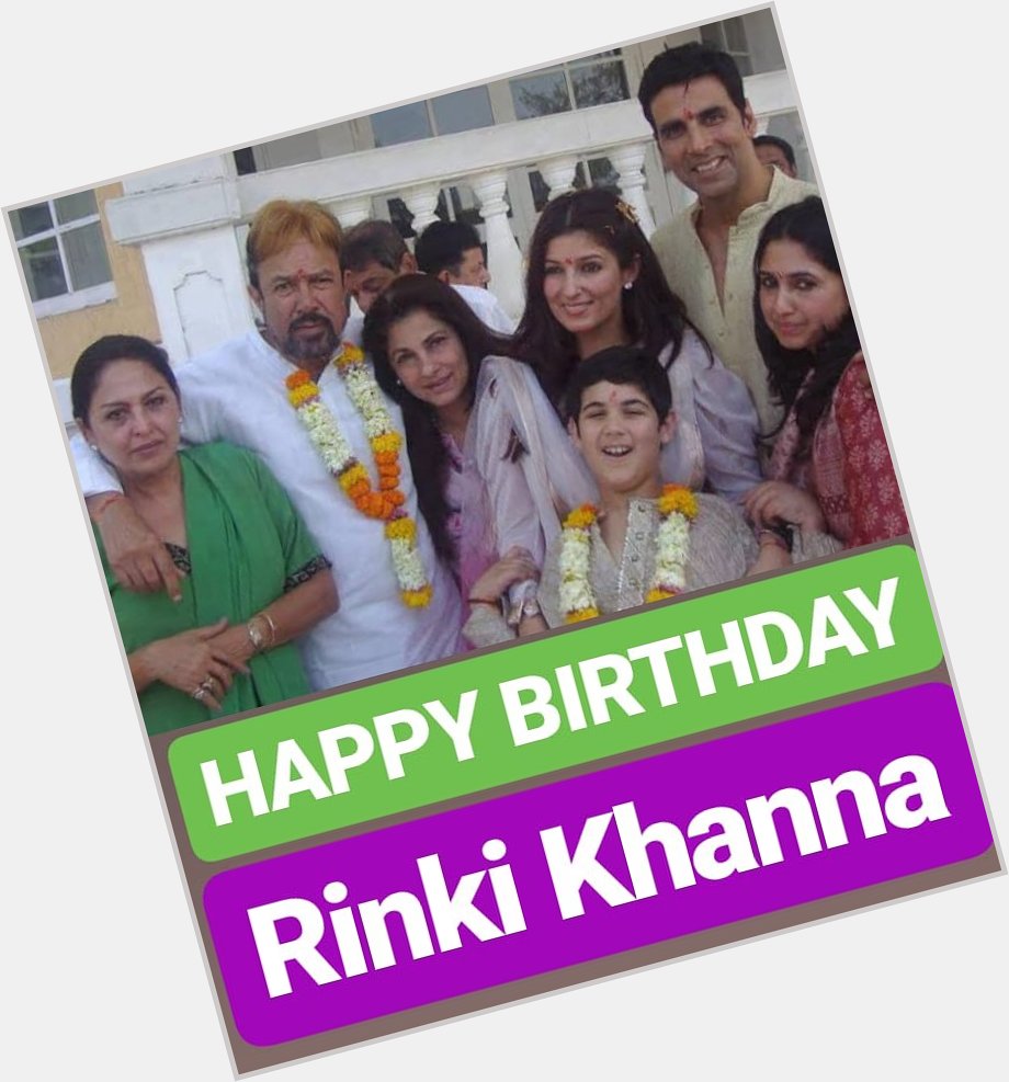 HAPPY BIRTHDAY 
Rinke Khanna 