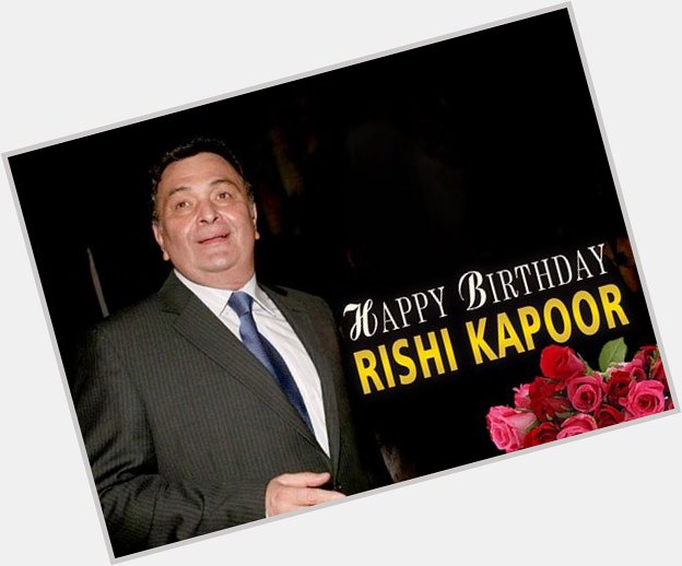   Happy Birthday Rishi Kapoor                  Love u Duggu   God Bless u 