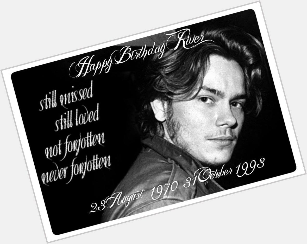 Happy Birthday River Phoenix    