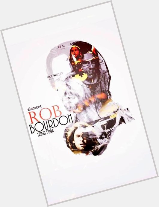 HAPPY BIRTHDAY ROB BOURDON!       