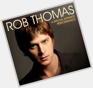 February 14:Happy 48th birthday to singer,Rob Thomas (\"Smooth\")
 