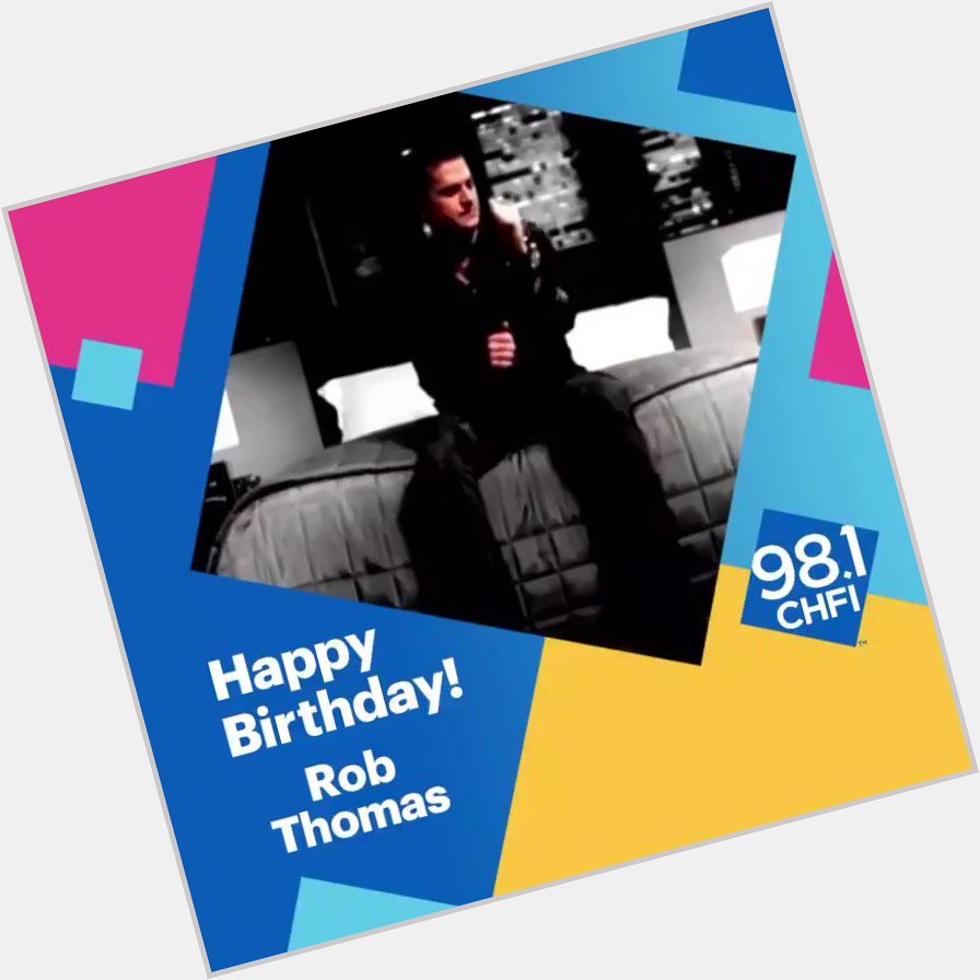Happy Birthday to Rob Thomas    