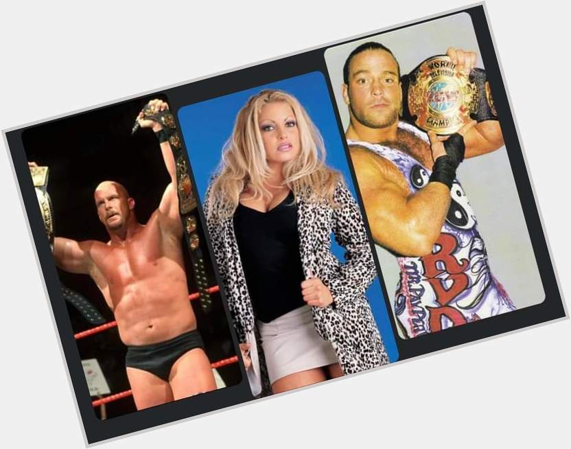 Happy Birthday to 3 WWE Hall Of Famers, \"Stone Cold\" Steve Austin, Trish Stratus, & Rob Van Dam! 