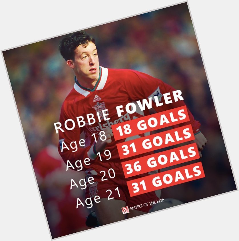 HAPPY BIRTHDAY GOD!  Imagine what a 21-year-old Robbie Fowler would be worth in today\s market... 