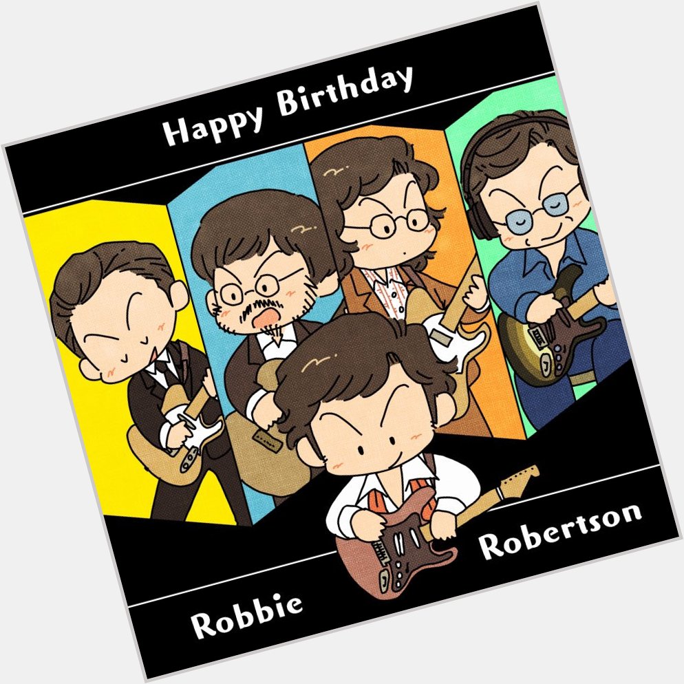 Happy birthday, Robbie Robertson     