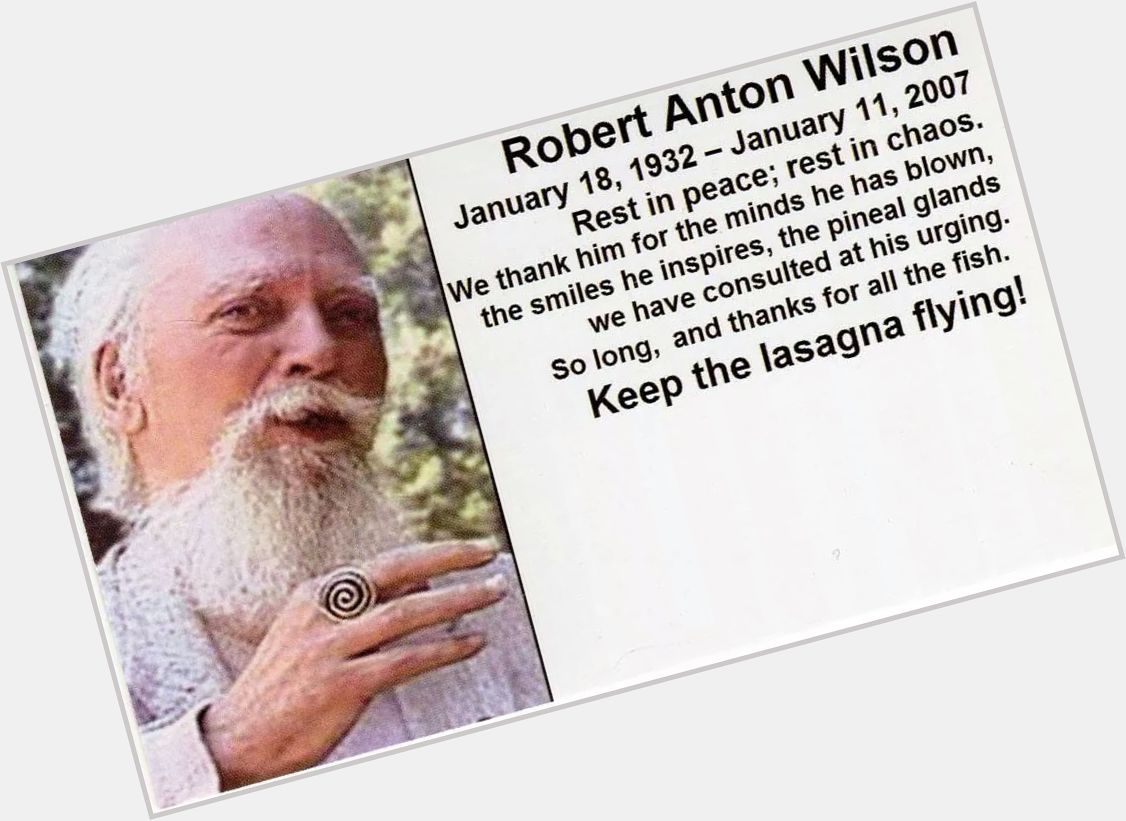 Keep the Lasagna Flying! Happy Birthday and RIP Robert Anton Wilson. 