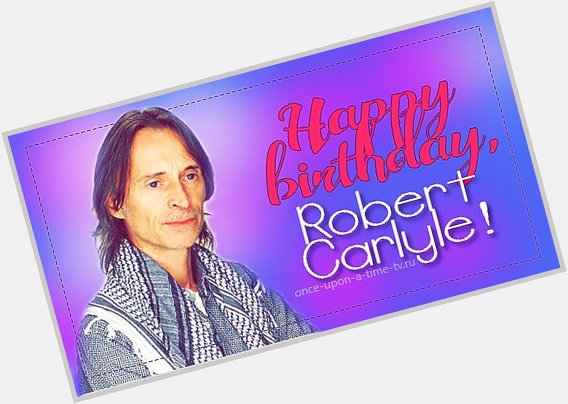 Happy Birthday, Robert Carlyle! -   