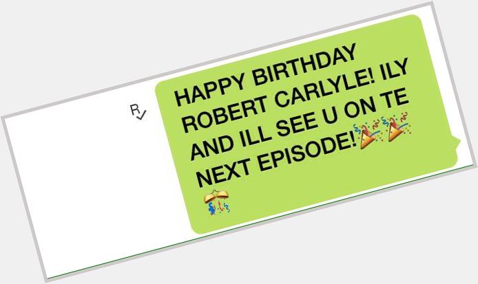 HAPPY BIRTHDAY ROBECARLYLE AGAIN. FROM me and 