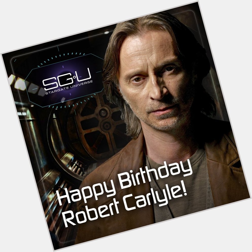 Happy Birthday to the actor who played Stargate Universe s Dr. Nicholas Rush - Robert Carlyle! 