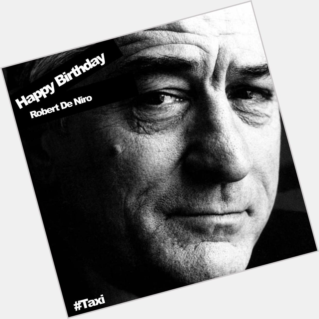 Happy Birthday to Robert De Niro, the Taxi Driver and Goodfellas star turns 72 today.  