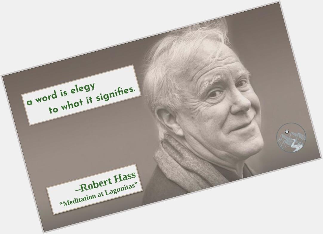 A holy and mortal mission.

Happy birthday, Robert Hass!  