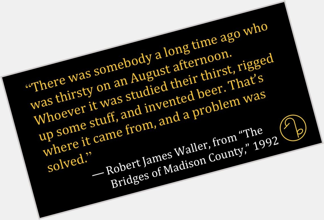 Happy Birthday American author Robert James Waller (August 1, 1939 March 10, 2017) 