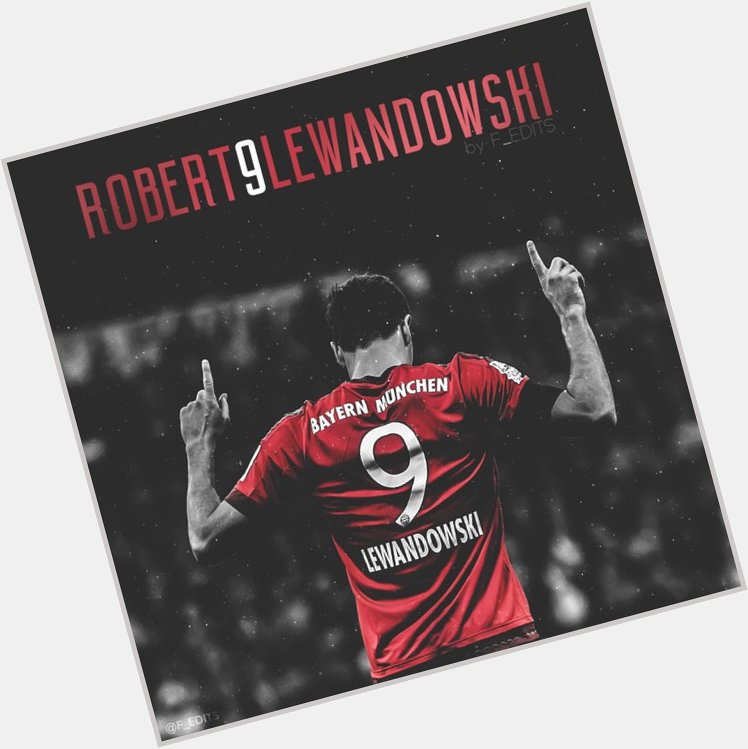Happy 29th birthday, Robert Lewandowski!

One of the Best No. 9 in the World 