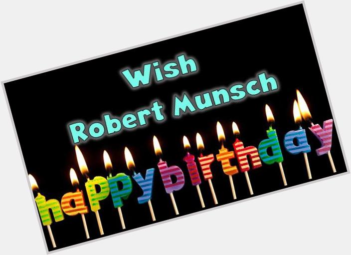 Wish Robert Munsch a happy birthday here:  