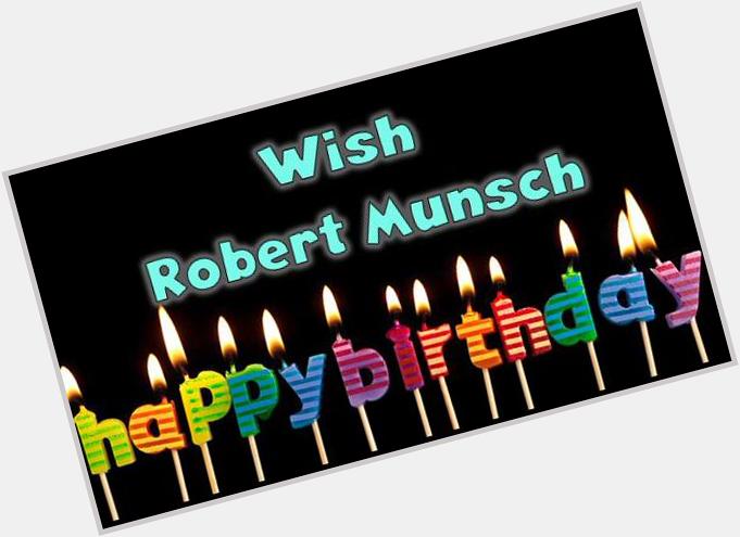 Happy birthday, Robert Munsch! Send him your best wishes via  