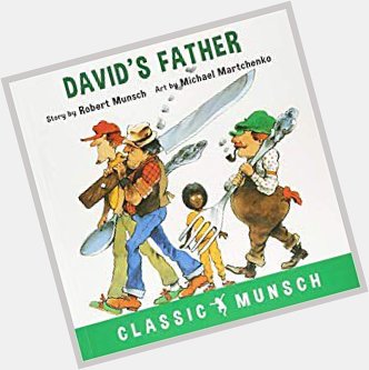 Happy Birthday Robert Munsch! Hands down my favourite Munsch book is David s Father. What s yours? 