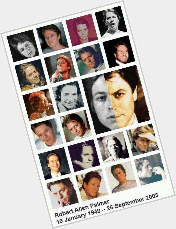 Happy Birthday Robert Palmer.
Gone Too Soon But Never Forgotten 