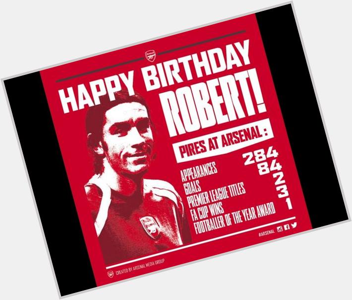 " Happy birthday Robert Pires   HAPPY BIRTHDAY PIRES!