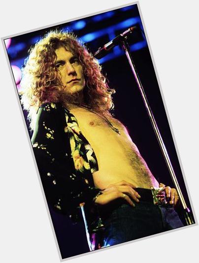 Happy birthday!  Robert Plant.    