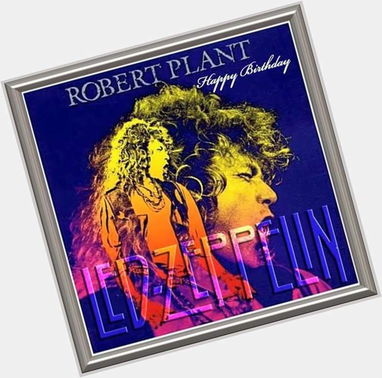 Birthday Robert Plant!!    