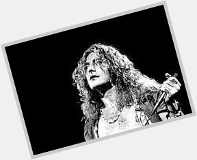 Happy Birthday Robert Plant            Led Zeppelin 4            