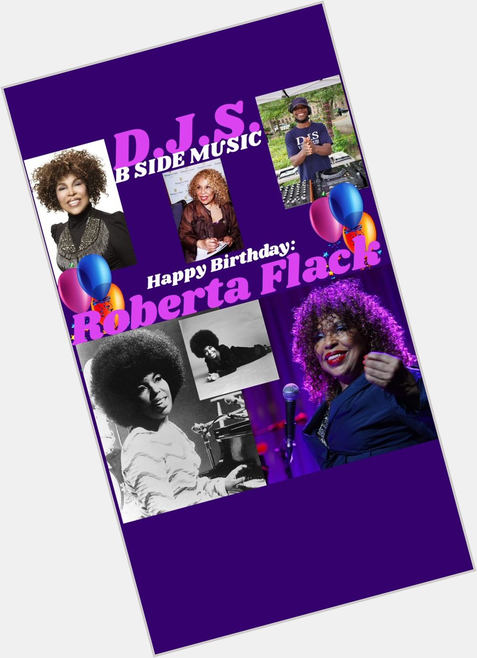 I(D.J.S.)\"B SIDE MUSIC\" wishes Songstress \"ROBERTA FLACK\" Happy Birthday!!! 