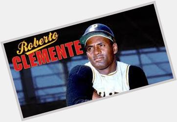 Happy birthday to the great Roberto Clemente!  RIP 